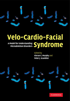 Velo-Cardio-Facial Syndrome: A Model for Understanding Microdeletion Disorders - Murphy, Kieran C. (Editor), and Scambler, Peter J. (Editor)