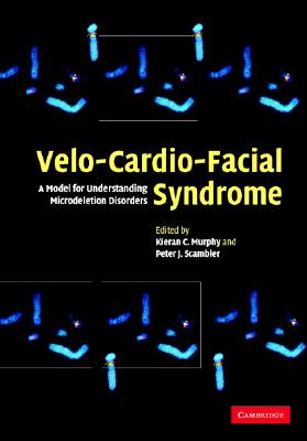 Velo-Cardio-Facial Syndrome: A Model for Understanding Microdeletion Disorders - Murphy, Kieran C (Editor), and Scambler, Peter J (Editor)