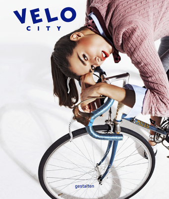 VELO City: Bicycle Culture and City Life - Gestalten (Editor)