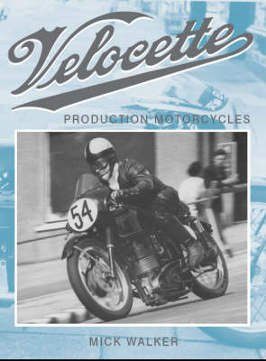 Velocette: Production Motorcycles - Walker, Mick