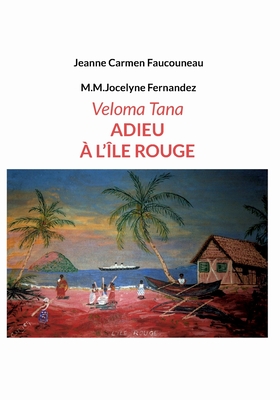 Veloma Tana. Adieu ? l'?le Rouge - Faucouneau, Jeanne Carmen, and Fernandez, M M Jocelyne
