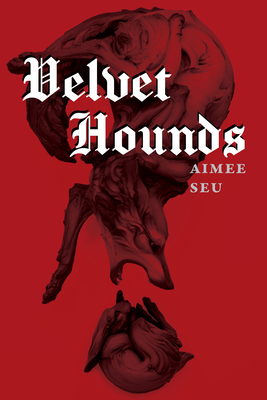 Velvet Hounds: Poems - Seu, Aimee