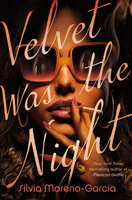 Velvet Was the Night - Moreno-Garcia, Silvia