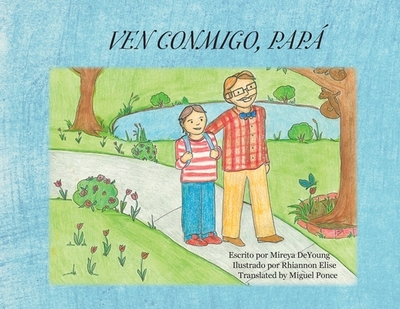 Ven Conmigo, Pap? - DeYoung, Mireya, and Elise, Rhiannon (Illustrator), and Ponce, Miguel (Translated by)