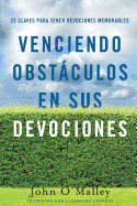 Venciendo Obstaculos En Sus Devociones: 25 Claves Para Tener Devociones Memorables