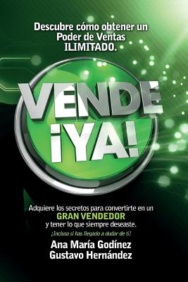 Vende YA!, adquiere lo secretos para convertirte en un Gran Vendedor: Obt?n lo que siempre deseaste incluso si has llegado a dudar de ti! - Hernandez Moreno, Gustavo Rogelio, and Vazquez, Pablo (Illustrator), and Godinez Gonzalez, Ana Maria