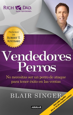 Vendedores Perros. Nueva Edicion / Sales Dogs: You Don't Have to Be an Attack Dog to Explode Your Income - Singer, Blair