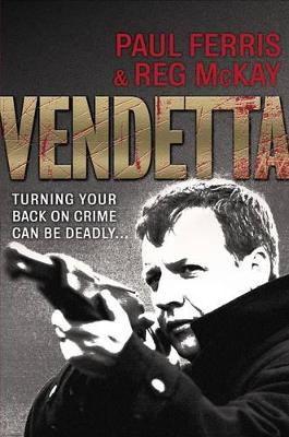 Vendetta: Turning Your Back on Crime Can be Deadly - Ferris, Paul, and McKay, Reg