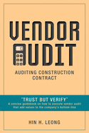 Vendor Audit - Auditing Construction Contract: "Trust but Verify" A concise guidebook on how to execute vendor audit that add values to the company's bottom-line