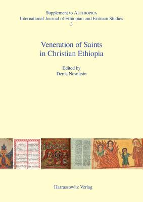 Veneration of Saints in Christian Ethiopia: Proceedings of the International Workshop Saints in Christian Ethiopia: Literary Sources and Veneration, Hamburg, April 28-29, 2012 - Nosnitsin, Denis