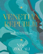 Venetian Republic: Recipes and stories from the shores of the Adriatic, the Dalmatian Coast and the Greek islands