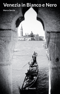 Venezia in Bianco e Nero: Venice in Black & White