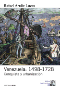 Venezuela: 1498-1728: Conquista y Urbanizacion