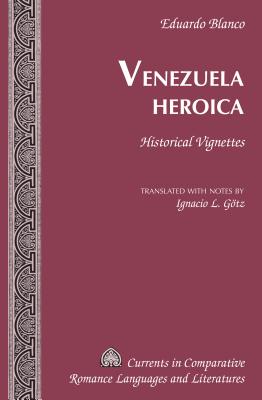 Venezuela Heroica: Historical Vignettes - Alvarez-Detrell, Tamara, and Paulson, Michael G, and Gtz, Ignacio L (Translated by)