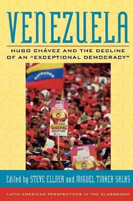 Venezuela: Hugo Chavez and the Decline of an Exceptional Democracy - Ellner, Steve (Editor), and Tinker Salas, Miguel (Editor)