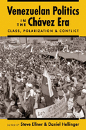 Venezuelan Politics in the Chavez Era: Class, Polarization, and Conflict - Ellner, Steve