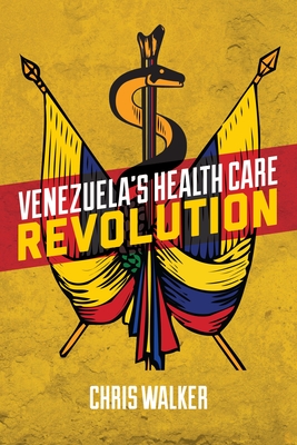 Venezuela's Health Care Revolution - Walker, Chris