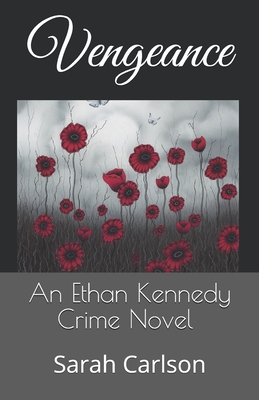 Vengeance: An Ethan Kennedy Crime Novel - Carlson, Sarah