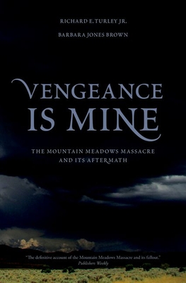 Vengeance Is Mine: The Mountain Meadows Massacre and Its Aftermath - Turley, Richard E, and Jones Brown, Barbara