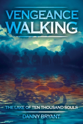 Vengeance Walking: The Lake of Ten Thousand Souls - Bryant, Danny