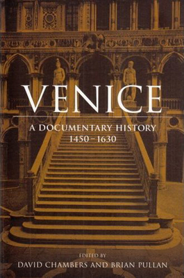 Venice: A Documentary History, 1450-1630 - Chambers, David, Dr. (Editor), and Pullan, Brian (Editor)