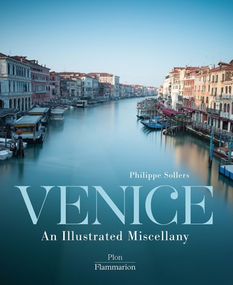 Venice: An Illustrated Miscellany - Sollers, Philippe
