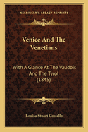 Venice and the Venetians: With a Glance at the Vaudois and the Tyrol (1845)