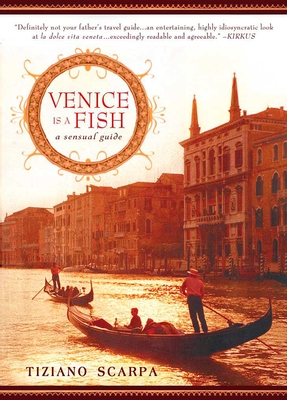 Venice Is a Fish: Venice Is a Fish: A Sensual Guide - Scarpa, Tiziano