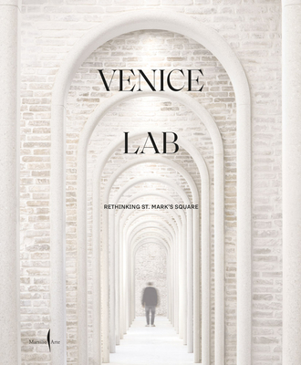 Venice Lab: Reconsidering St. Mark's Square - Molinari, Luca (Editor), and Hopkins, Andrew (Text by), and Chipperfield, David (Text by)