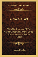 Venice on Foot: With the Itinerary of the Grand Canal and Several Direct Routes to Useful Places