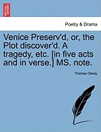 Venice Preserv'd, Or, the Plot Discover'd. a Tragedy, Etc. [In Five Acts and in Verse.] Ms. Note. - Otway, Thomas