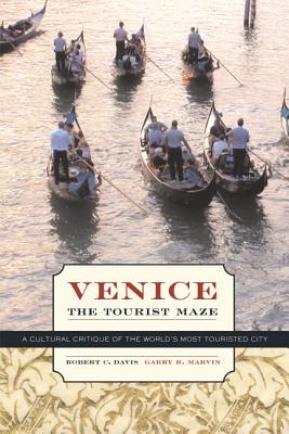 Venice, the Tourist Maze: A Cultural Critique of the World's Most Touristed City - Davis, Robert C, and Marvin, Garry R