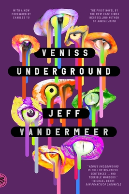 Veniss Underground - VanderMeer, Jeff, and Yu, Charles (Foreword by)