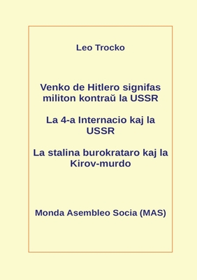 Venko de Hitlero signifas militon kontra  la USSR; La 4-a Internacio kaj la USSR; La stalina burokrataro kaj la Kirov-murdo - Trocko, Leo, and Lutermano, Vilhelmo (Translated by)