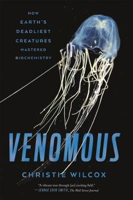 Venomous: How Earth's Deadliest Creatures Mastered Biochemistry - Wilcox, Christie