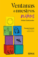 Ventanas a Nuestros Nios: Terapia Gestalt Para Nios Y Adolescentes