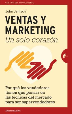 Ventas y Marketing. Un Solo Corazon - Jantsch, John