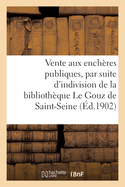 Vente Aux Ench?res Publiques Sur Licitation, Par Suite d'Indivision: de la Biblioth?que Le Gouz de Saint-Seine