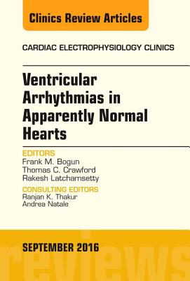 Ventricular Arrhythmias in Apparently Normal Hearts, an Issue of Cardiac Electrophysiology Clinics: Volume 8-3 - Bogun, Frank M, and Crawford, Thomas C, MD, and Latchamsetty, Rakesh, MD