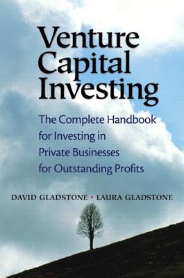 Venture Capital Investing: The Complete Handbook for Investing in Private Businesses for Outstanding Profits - Gladstone, David, and Gladstone, Laura