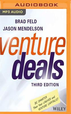 Venture Deals, Third Edition: Be Smarter Than Your Lawyer and Venture Capitalist - Feld, Brad (Read by), and Mendelson, Jason (Read by)