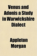 Venus and Adonis a Study in Warwickshire Dialect - Morgan, Appleton