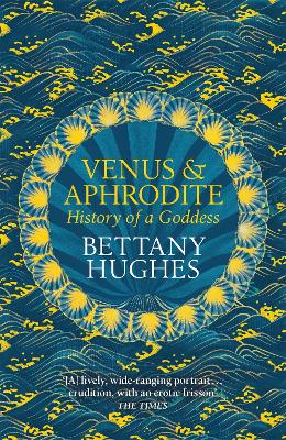Venus and Aphrodite: History of a Goddess - Hughes, Bettany