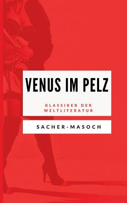 Venus im Pelz: Klassiker der Weltliteratur - Sacher-Masoch, Leopold Von