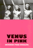 Venus in Pink: An Illustrated Tribute to Japanese Pink Movies & Softcore Porn Starlets - Black, Candice