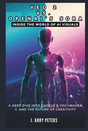 Veo 2 vs. OpenAI's Sora: Inside the World of AI Visuals: A Deep Dive into Google's VO2, ImageN 3, and the Future of Creativity