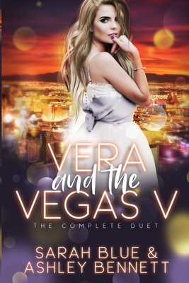 Vera and the Vegas V: The Complete Duet - Blue, Sarah, and Bennett, Ashley