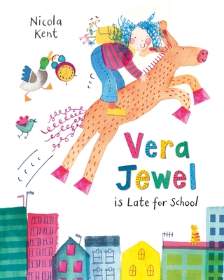 Vera Jewel is Late for School - Kent, Nicola