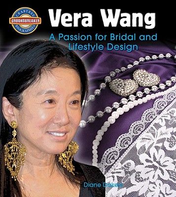 Vera Wang: A Passion for Bridal and Lifestyle Design - Dakers, Diane