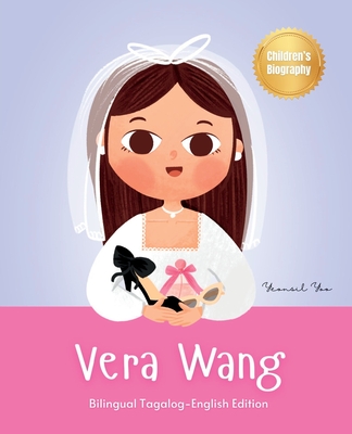 Vera Wang: Bilingual Tagalog-English Children's Biography Book Kids' Book About Courage and Resilience - Yoo, Yeonsil, and Madamba, Cara (Translated by)